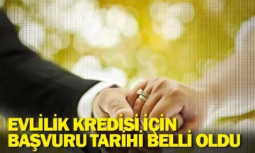 Evlilik kredisi için başvuru tarihi belli oldu