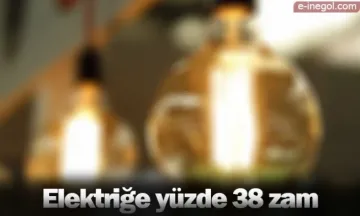 Elektriğe yüzde 38 zam