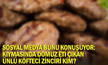 Sosyal medya bunu konuşuyor: Kıymasında domuz eti çıkan ünlü köfteci zinciri kim?