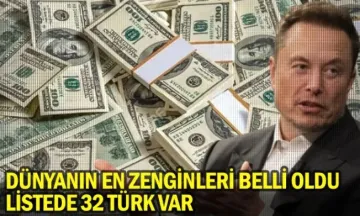 Dünyanın en zenginleri belli oldu: listede 32 Türk var