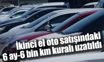 İkinci el oto satışındaki 6 ay-6 bin km kuralı uzatıldı
