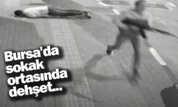 Bursa'da sokak ortasında dehşet...