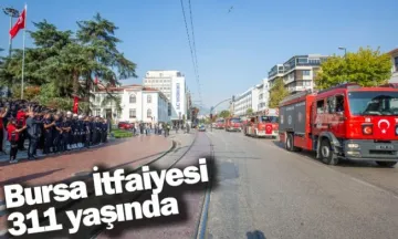 Bursa İtfaiyesi 311 yaşında