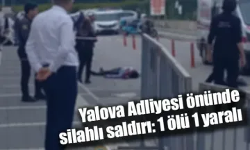 Yalova Adliyesi önünde silahlı saldırı: 1 ölü 1 yaralı