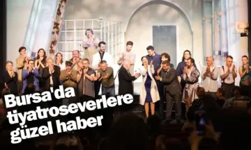 Bursa'da tiyatroseverlere güzel haber