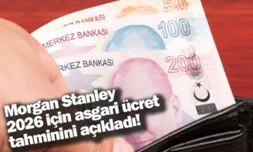 Morgan Stanley, 2026 için asgari ücret tahminini açıkladı!