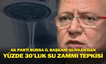 AK Parti Bursa İl Başkanı Davut Gürkan’dan yüzde 30’luk su zammı tepkisi