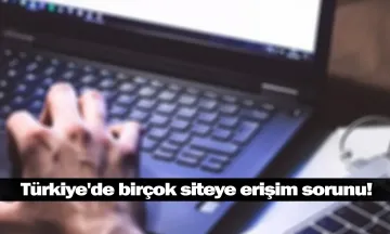 Türkiye'de birçok siteye erişim sorunu!