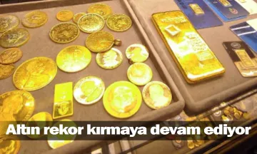 Altın rekor kırmaya devam ediyor