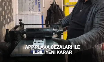 APP plaka cezaları ile ilgili yeni karar