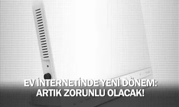 Ev internetinde yeni dönem: Artık zorunlu olacak!