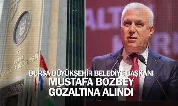 Bursa Büyükşehir Belediye Başkanı Bozbey gözaltına alındı