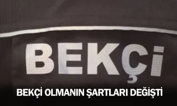 Bekçi olmanın şartları değişti