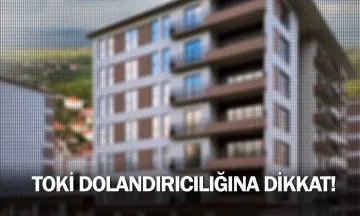 TOKİ dolandırıcılığına dikkat!