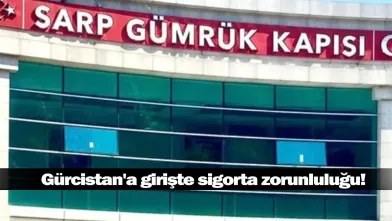 Gürcistan'a girişte sigorta zorunluluğu!