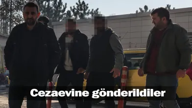 Cezaevine gönderildiler