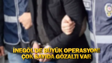İnegöl'de büyük operasyon! Çok sayıda gözaltı var