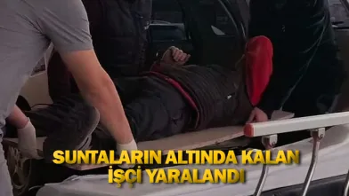 Suntaların altında kalan işçi yaralandı