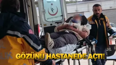 Gözünü hastanede açtı!