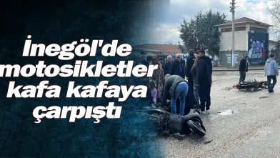 İnegöl'de motosikletler kafa kafaya çarpıştı