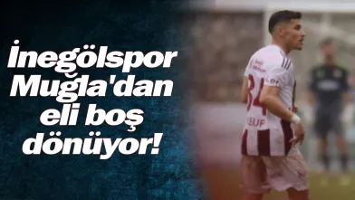 İnegölspor, Muğla'dan eli boş dönüyor!