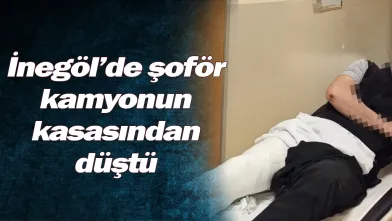 İnegöl'de şoför kamyonun kasasından düştü