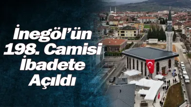 İnegöl’ün 198. Camisi İbadete Açıldı