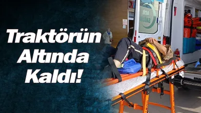 Traktörün Altında Kaldı!