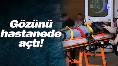 Gözünü hastanede açtı