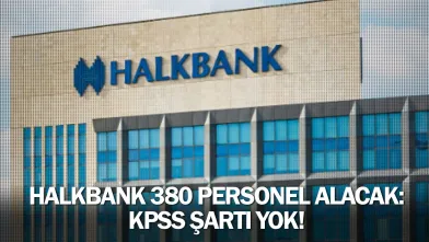 Halkbank 380 personel alacak: KPSS şartı yok!