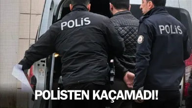 Polisten kaçamadı!