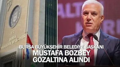 Bursa Büyükşehir Belediye Başkanı Bozbey gözaltına alındı