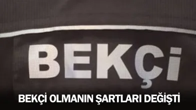 Bekçi olmanın şartları değişti