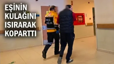 Eşinin kulağını ısırarak koparttı