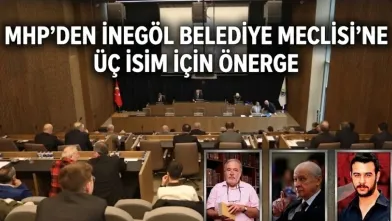 MHP’den İnegöl  Belediye Meclisi’ne Üç İsim İçin Önerge