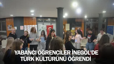 Yabancı öğrenciler İnegöl'de Türk Kültürünü öğrendi