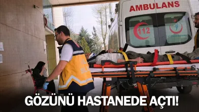 Gözünü hastanede açtı!