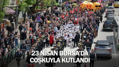 23 Nisan Bursa’da coşkuyla kutlandı