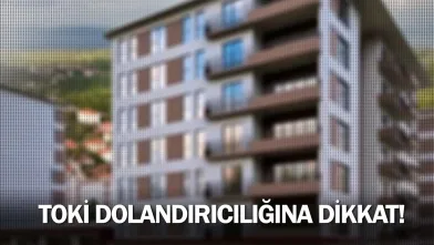 TOKİ dolandırıcılığına dikkat!
