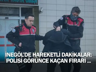 İnegöl'de hareketli dakikalar: Polisi görünce kaçan firari ...