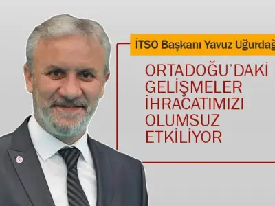 Uğurdağ: Ortadoğu'daki Gelişmeler İhracatımızı Olumsuz Etkiliyor