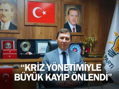 “Kriz yönetimiyle büyük kayıp önlendi”