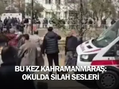 Bu kez Kahramanmaraş: Okulda silah sesleri