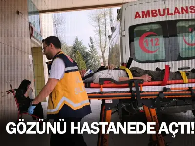 Gözünü hastanede açtı!