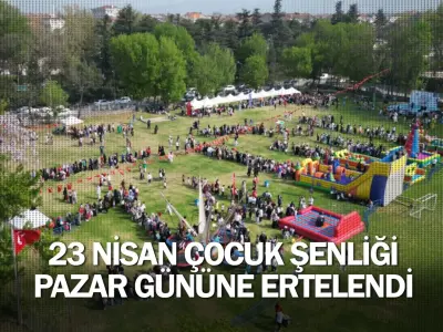 23 Nisan Çocuk Şenliği Pazar Gününe Ertelendi
