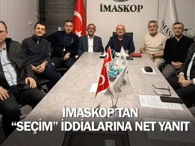İMASKOP’tan “seçim” iddialarına net yanıt