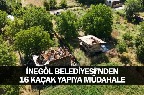 İnegöl Belediyesi’nden 16 Kaçak Yapıya Müdahale