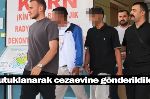 Tutuklanarak cezaevine gönderildiler!