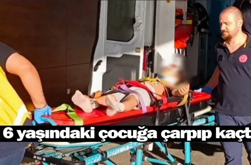 6 yaşındaki çocuğa çarpıp kaçtı