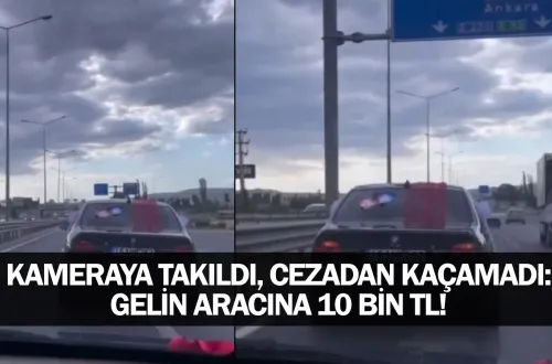 Kameraya Takıldı, Cezadan Kaçamadı: Gelin Aracına 10 Bin TL!